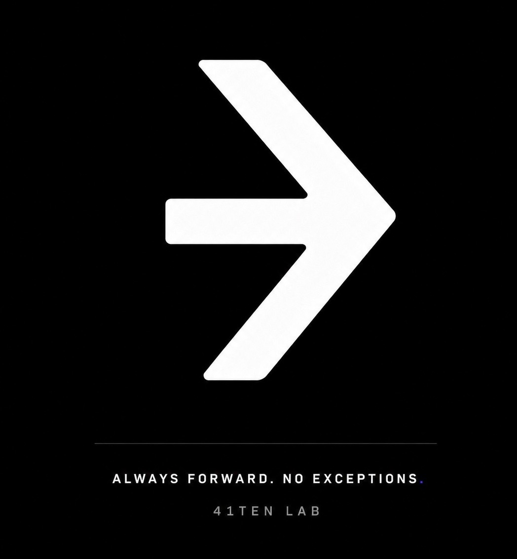 Always Forward. No Exceptions. — 41TEN Lab